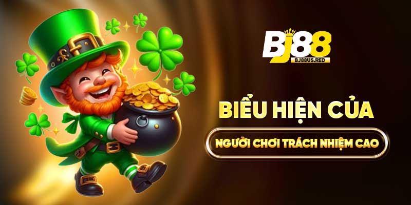 Biểu hiện của người chơi trách nhiệm cao