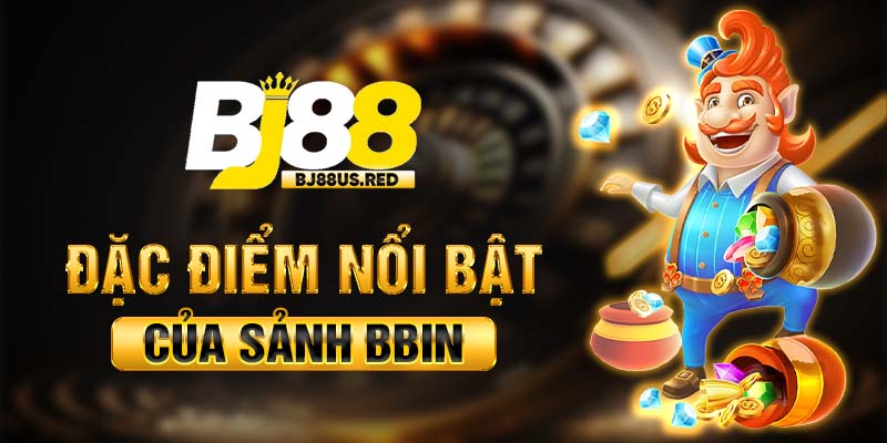 Đặc điểm nổi bật của sảnh BBIN