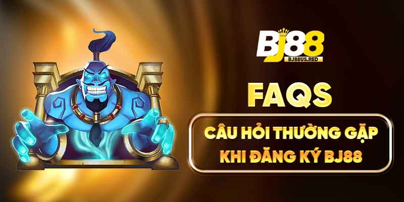 FAQs Câu hỏi thường gặp khi đăng ký BJ88