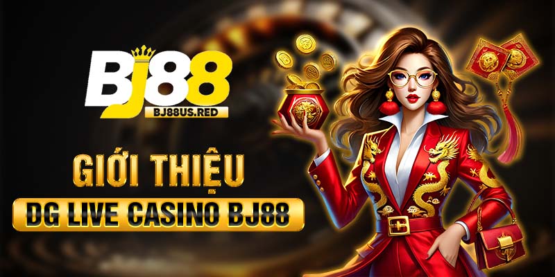 Giới thiệu DG Live Casino BJ88