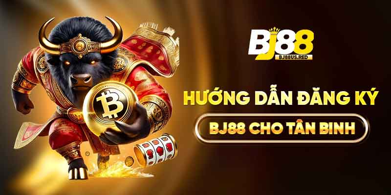 Hướng dẫn đăng ký BJ88 cho tân binh