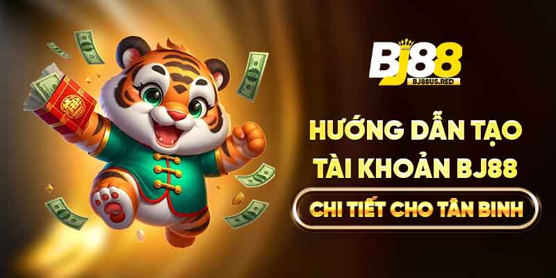 Hướng dẫn tạo tài khoản BJ88 chi tiết