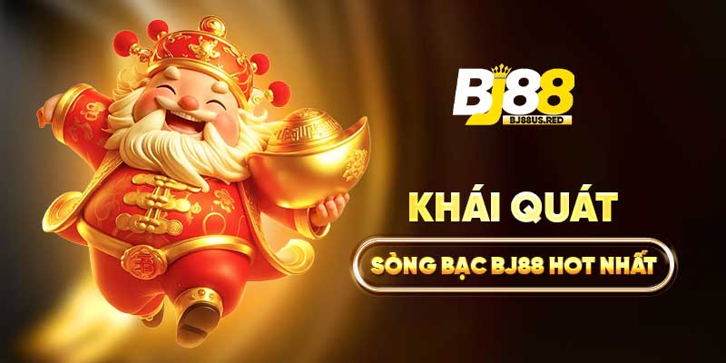 Khái quát Sòng bạc BJ88 hot nhất