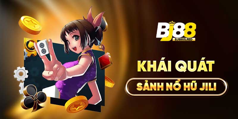 Khái quát sảnh Nổ Hũ Jili