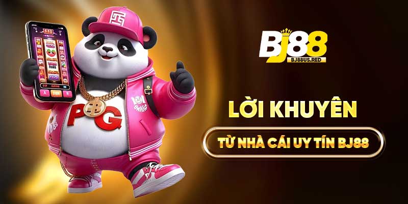 Lời khuyên từ nhà cái uy tín BJ88