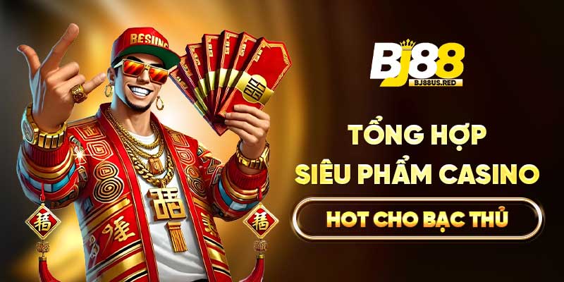 Tổng hợp siêu phẩm Casino hot cho bạc thủ